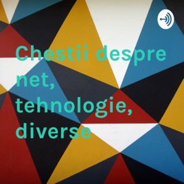 Chestii despre net, tehnologie, diverse
