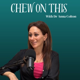 Chew On This with Dr Anna Colton