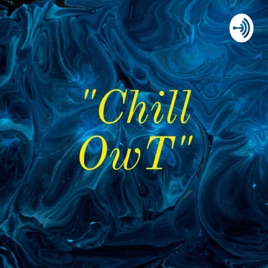 "Chill OwT"
