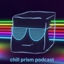 Chill Prism Podcast