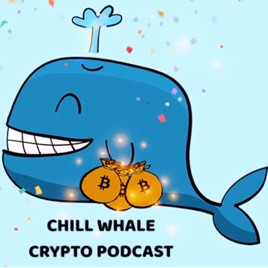 Chill Whale - Crypto Podcast