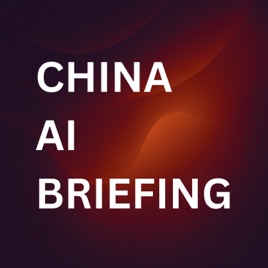 China AI Briefing (formerly China AI Daily)