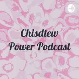 Chisdtew Power Podcast