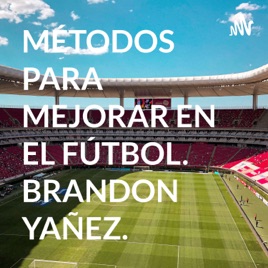 MÉTODOS PARA MEJORAR EN EL FÚTBOL. BRANDON YAÑEZ.