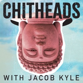 CHITHEADS with Jacob Kyle (Embodied Philosophy)