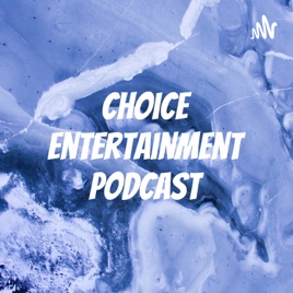 Choice Entertainment Podcast