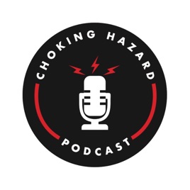Choking Hazard - The Podcast