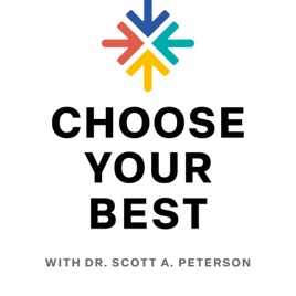 Choose Your Best - with Dr. Scott A. Peterson