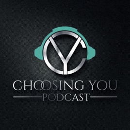 Choosing You Podcast