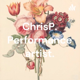 ChrisP. Performance artist.