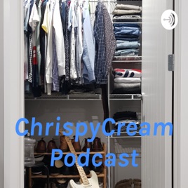 ChrispyCream Podcast