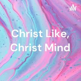 Christ Like, Christ Mind