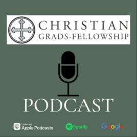 Christian Grads Fellowship Podcast