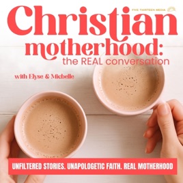 CHRISTIAN MOTHERHOOD: The REAL Conversation | Honest conversations about faith, family, & marriage, Christian Women Podcast,