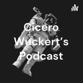 Cicero Wuckert's Podcast