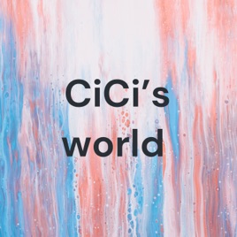 CiCi’s world