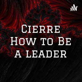Cierre How to Be a leader