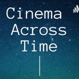 Cinema Across Time Podcast
