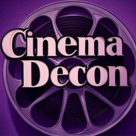 Cinema Decon - Overthinking Classics and Cult Favorites