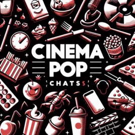 Cinema Pop Chats
