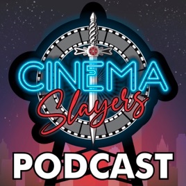 Cinema Slayers Podcast