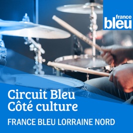 Circuit Bleu - Côté culture - France Bleu Lorraine Nord