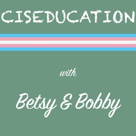 Ciseducation with Betsy & Bobby
