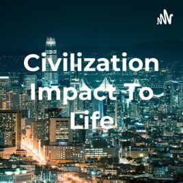 Civilization Impact To Life