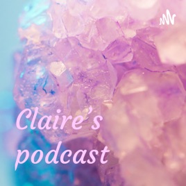 Claire’s podcast
