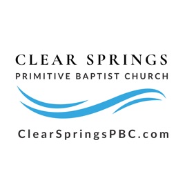 Clear Springs Primitive Baptist Church Sermon Podcast