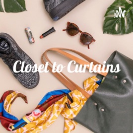 Closet to Curtains - The Fashion, Lifestyle and Home Décor Podcast