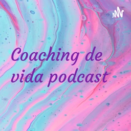 Coaching de vida podcast