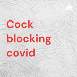 Cock blocking covid
