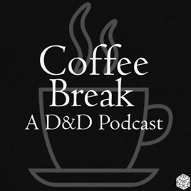 Coffee Break: A D&D Podcast