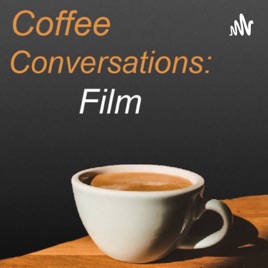Coffee Conversations: Film