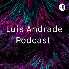 Luis Andrade Podcast