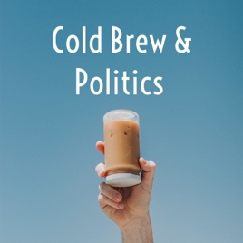 Cold Brew & Politics