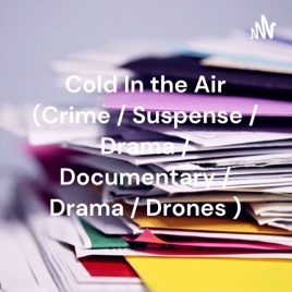Cold In the Air (Crime / Suspense / Drama / Documentary / Drama / Drones )