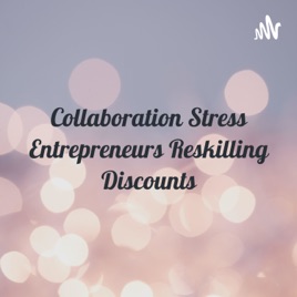Collaboration Stress Entrepreneurs Reskilling Discounts