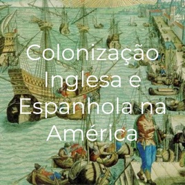 Colonização Inglesa e Espanhola na América