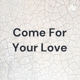 Come For Your Love
