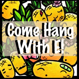 Come Hang With E!