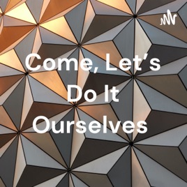 Come, Let's Do It Ourselves