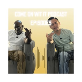 "COME ON WITH IT" PODCAST