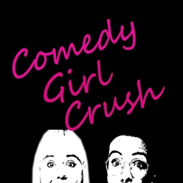 Comedy Girl Crush