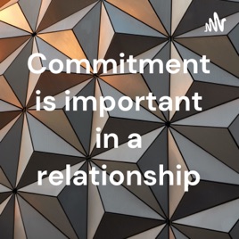 Commitment is important in a relationship