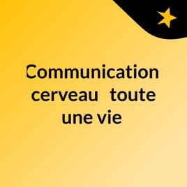 Communication, cerveau : toute une vie