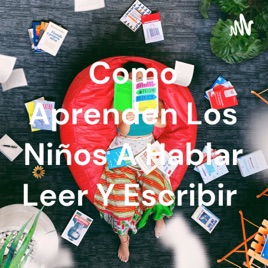 Como Aprenden Los Niños A Hablar Leer Y Escribir