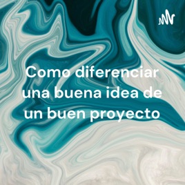 Como diferenciar una buena idea de un buen proyecto