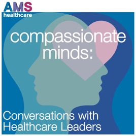 Compassionate Minds: Conversations with Healthcare Leaders
